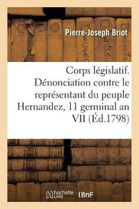 Cover image for Corps Legislatif. Conseil Des Cinq-Cents. Rapport Au Nom d'Une Commission Sur La Denonciation: Adressee Au Conseil Contre Le Representant Du Peuple Hernandez. Seance Du 11 Germinal an VII