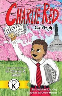 Cover image for Charlie Red Can Help (Grade K): Inspired by the Life of Dr. Charles R. Drew