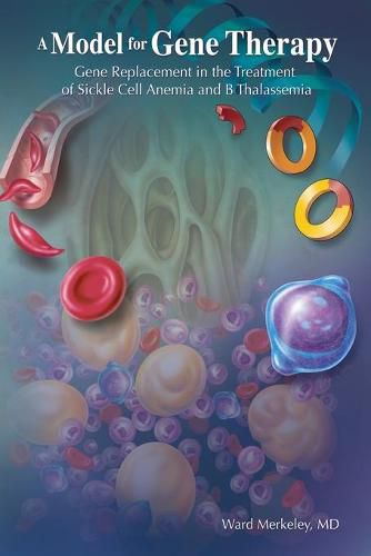 Cover image for A Model for Gene Therapy: Gene Replacement in the Treatment of Sickle Cell Anemia and Thalassemia