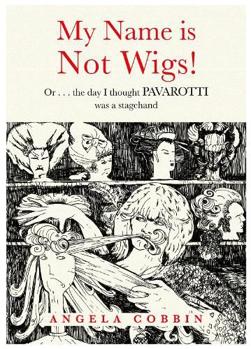 Cover image for My Name is Not Wigs!: Or ... the day I thought PAVAROTTI was a stagehand