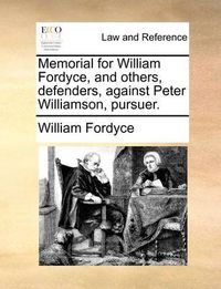 Cover image for Memorial for William Fordyce, and Others, Defenders, Against Peter Williamson, Pursuer.