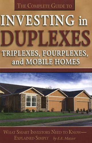 Cover image for Complete Guide to Investing in Duplexes, Triplexes, Fourplexes & Mobile Homes: What Smart Investors Need to Know -- Explained Simply