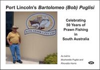 Cover image for Port Lincoln's Bartolomeo (Bob) Puglisi: Celebrating 50 Years of Prawn Fishing in South Australia