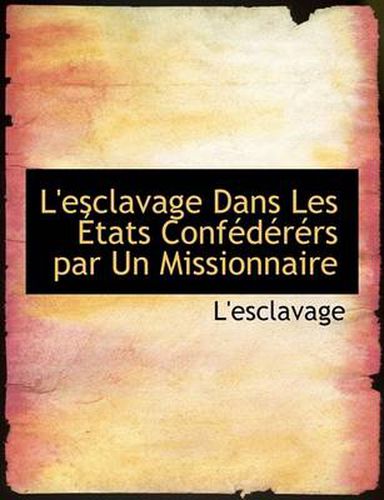 Cover image for L'Esclavage Dans Les a Tats Confacdacracrs Par Un Missionnaire