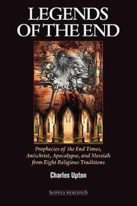 Cover image for Legends of the End: Prophecies of the End Times, Antichrist, Apocalypse, and Messiah from Eight Religious Traditions