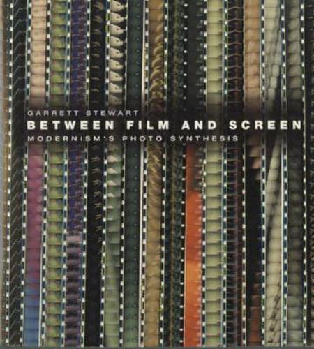 Cover image for Between Film and Screen: Modernism's Photo Synthesis