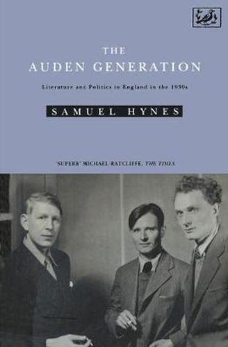 The Auden Generation: Literature and Politics in England in the 1930's