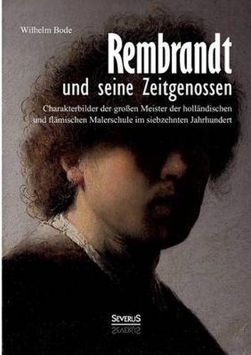 Rembrandt und seine Zeitgenossen: Rubens, van Dyck, Vermeer und viele andere: Charakterbilder der grossen Meister der hollandischen und flamischen Malerschule im siebzehnten Jahrhundert