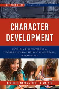 Cover image for Character Development: Classroom Ready Materials for Teaching Writing and Literary Analysis Skills in Grades 4 to 8