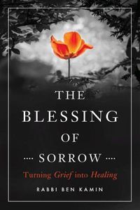 Cover image for The Blessing of Sorrow: How to Turn Grief into Healing