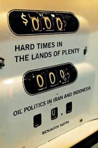 Cover image for Hard Times in the Lands of Plenty: Oil Politics in Iran and Indonesia