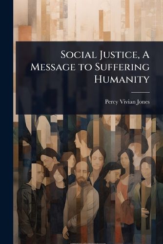 Cover image for Social Justice, A Message to Suffering Humanity