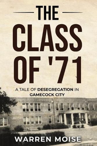 Cover image for The Class of '71: A Tale of Desegregation in Gamecock City