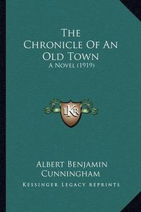 Cover image for The Chronicle of an Old Town: A Novel (1919)