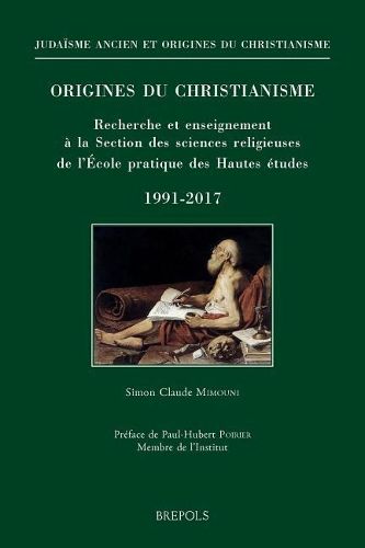 Origines Du Christianisme. Recherche Et Enseignement a la Section Des Sciences Religieuses de l'Ecole Pratique Des Hautes Etudes, 1991-2017