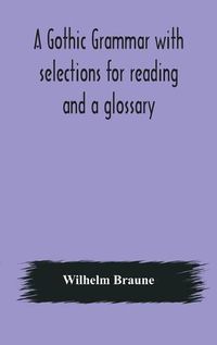 Cover image for A Gothic grammar with selections for reading and a glossary