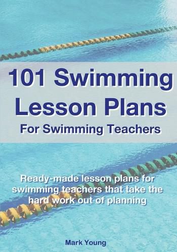 Cover image for 101 Swimming Lesson Plans For Swimming Teachers: Ready-made swimming lesson plans that take the hard work out of planning