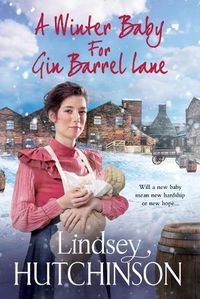 Cover image for A Winter Baby for Gin Barrel Lane: A heartwarming, page-turning historical saga from bestseller Lindsey Hutchinson