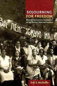 Cover image for Sojourning for Freedom: Black Women, American Communism, and the Making of Black Left Feminism