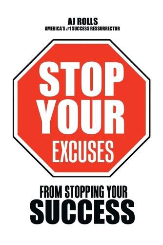 Cover image for Stop Your Excuses: From Stopping Your Success