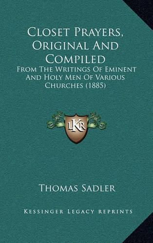 Closet Prayers, Original and Compiled: From the Writings of Eminent and Holy Men of Various Churches (1885)