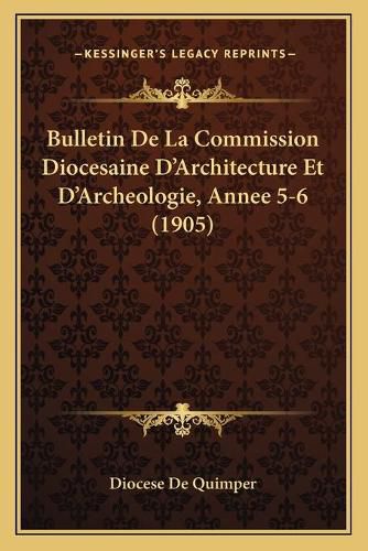 Cover image for Bulletin de La Commission Diocesaine D'Architecture Et D'Archeologie, Annee 5-6 (1905)