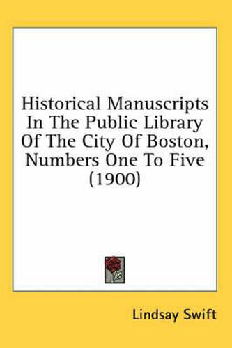 Cover image for Historical Manuscripts in the Public Library of the City of Boston, Numbers One to Five (1900)