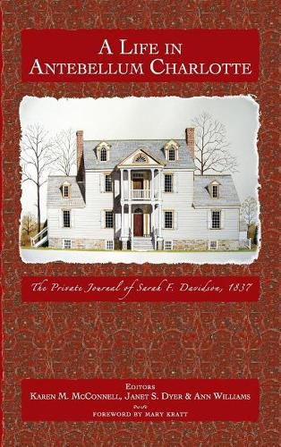 A Life in Antebellum Charlotte: The Private Journal of Sarah F. Davidson, 1837