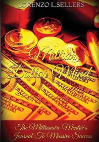 Cover image for Million Dollar Mind: The Millionaire Mentor's Journal To Massive Success