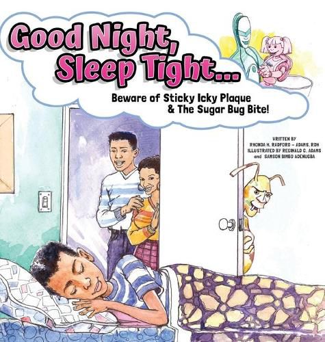 Cover image for Good Night, Sleep Tight...: Beware of Sticky Icky Plaque and The Sugar Bug Bite!