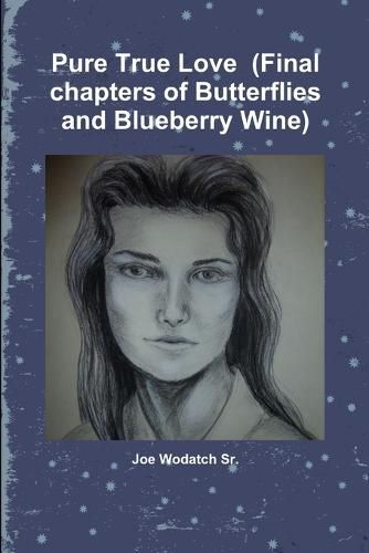 Pure True Love (Final Chapters of Butterflies and Blueberry Wine)