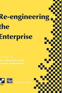 Cover image for Re-engineering the Enterprise: Proceedings of the IFIP TC5/WG5.7 Working Conference on Re-engineering the Enterprise, Galway, Ireland, 1995