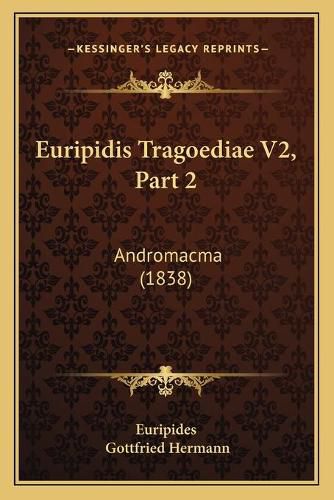 Euripidis Tragoediae V2, Part 2: Andromacma (1838)