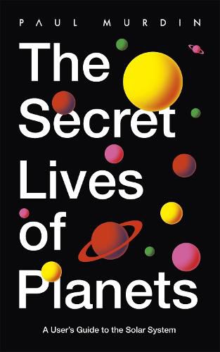 Cover image for The Secret Lives of Planets: A User's Guide to the Solar System - BBC Sky At Night's Best Astronomy and Space Books of 2019