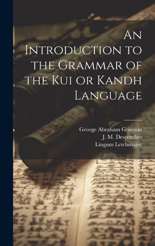 Cover image for An Introduction to the Grammar of the Kui or Kandh Language