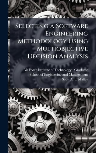 Cover image for Selecting a Software Engineering Methodology Using Multiobjective Decision Analysis