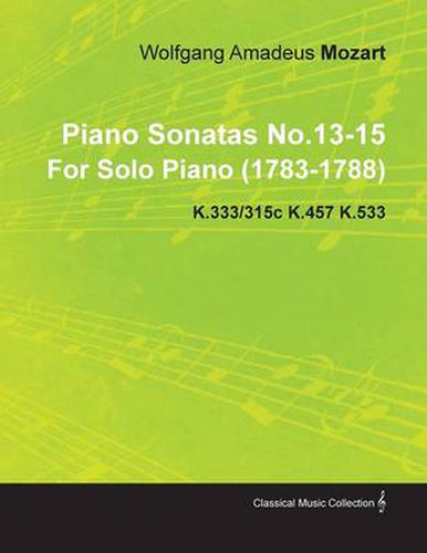 Cover image for Piano Sonatas No.13-15 By Wolfgang Amadeus Mozart For Solo Piano (1783-1788) K.333/315c K.457 K.533