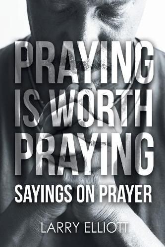 Cover image for Praying is Worth Praying: Sayings on Prayer