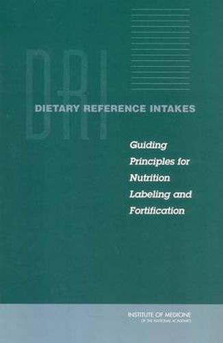 Cover image for Dietary Reference Intakes: Guiding Principles for Nutrition Labeling and Fortification