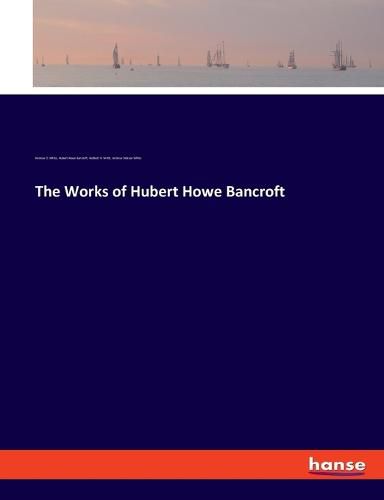 The Works of Hubert Howe Bancroft