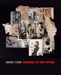 Cover image for Danny Lyon: Message to the Future