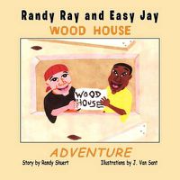 Cover image for Randy Ray and Easy Jay: The Wood House Adventure