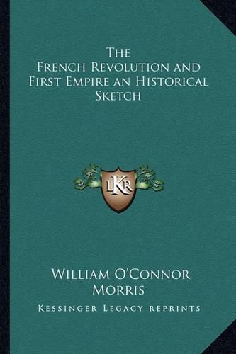 Cover image for The French Revolution and First Empire an Historical Sketch