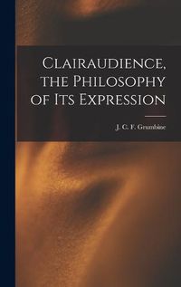 Cover image for Clairaudience, the Philosophy of Its Expression