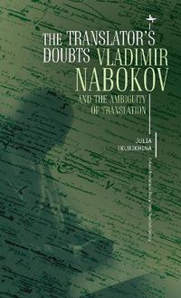 Cover image for The Translator's Doubts: Vladimir Nabokov and the Ambiguity of Translation