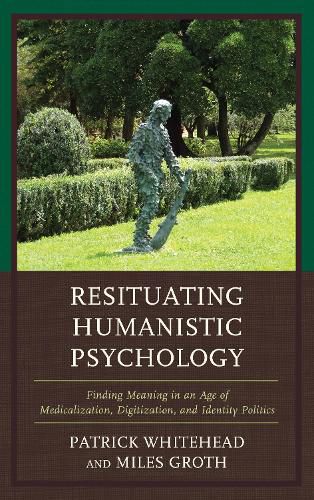 Cover image for Resituating Humanistic Psychology: Finding Meaning in an Age of Medicalization, Digitization, and Identity Politics