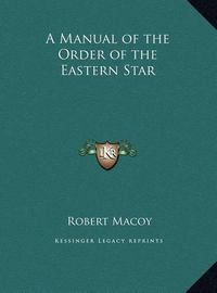 Cover image for A Manual of the Order of the Eastern Star