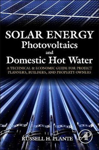 Cover image for Solar Energy, Photovoltaics, and Domestic Hot Water: A Technical and Economic Guide for Project Planners, Builders, and Property Owners