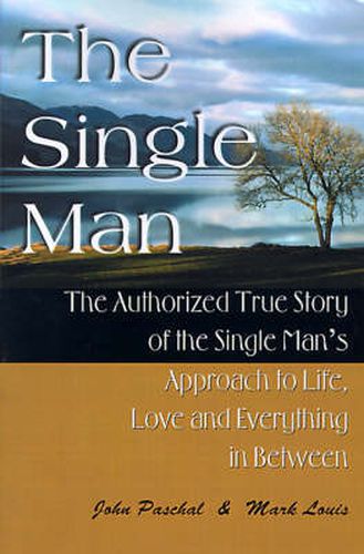 Cover image for The Single Man: The Authorized True Story of the Single Man's Approach to Life, Love and Everything in Between