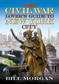 Cover image for The Civil War Lover's Guide to New York City